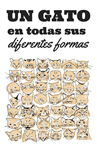 Un Gato En Todas Sus Diferentes Formas!: Este Cuaderno Es Pe
