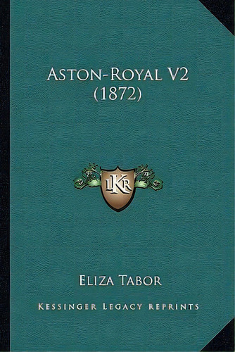 Aston-royal V2 (1872), De Eliza Tabor. Editorial Kessinger Publishing, Tapa Blanda En Inglés