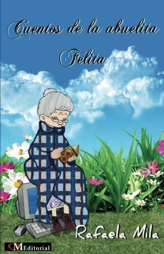 Libro: Cuentos De La Abuelita Felita (spanish Edition)