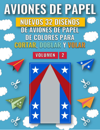 Aviones De Papel - Vol.2: Nuevos 32 Diseños Para Aviones De