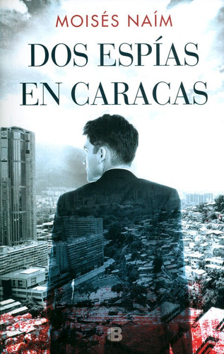 Dos Espías En Caracas, De Moisés Naím. Editorial Penguin Random House, Tapa Blanda, Edición 2019 En Español