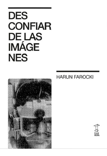 Desconfiar De Las Imagenes - Harun Farocki