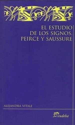 El Estudio De Los Signos: Peirce Y Saussure - Vitale