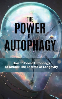 Libro The Power Of Autophagy: How To Boost Autophagy To U...