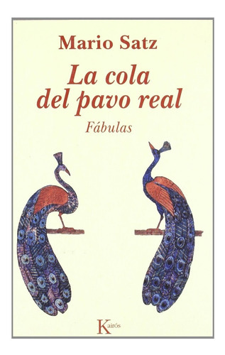 Cola Del Pavo Real, La. Fabulas, De Satz, Mario., Vol. N/a. Editorial Kairós, Tapa Blanda En Español, 2017