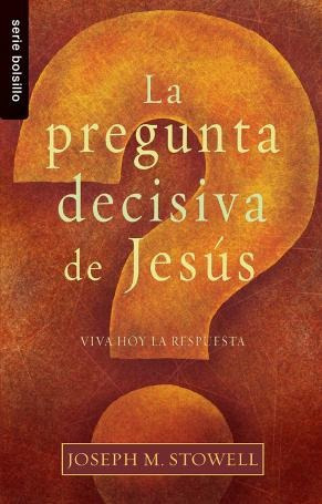 La Pregunta Decisiva De Jesús  (bolsillo)  - Joseph Stowe 