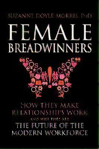 Female Breadwinners : How They Make Relationships Work And Why They Are The Future Of The Modern ..., De Suzanne Doyle-morris. Editorial Wit & Wisdom Press, Tapa Blanda En Inglés