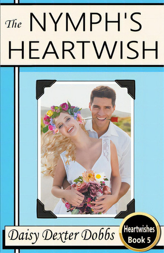 The Nymph's Heartwish, De Dobbs, Daisy Dexter. Editorial Lightning Source Inc, Tapa Blanda En Inglés