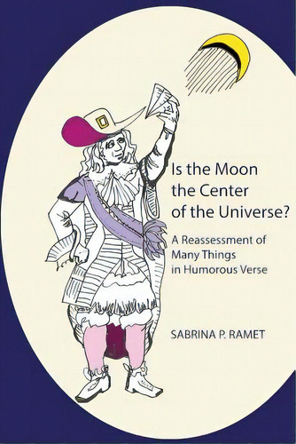 Is The Moon The Center Of The Universe?: A Reassessment Of Many Things In Humorous Verse, De Ramet, Sabrina P.. Editorial Lightning Source Inc, Tapa Blanda En Inglés