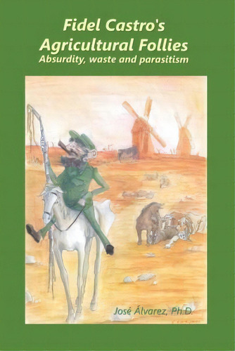 Fidel Castro's Agricultural Follies, De Jose Alvarez Ph D. Editorial Jose Alvarez, Tapa Blanda En Inglés