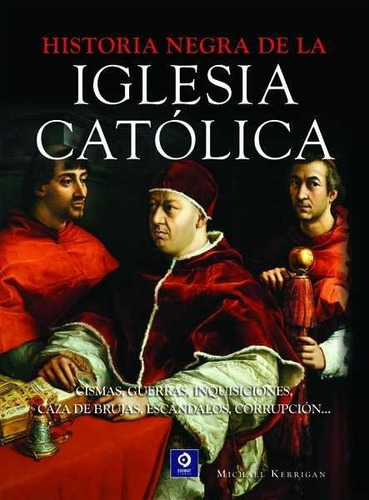 Historia Negra De La Iglesia Catolica - Kerrigan, Michael