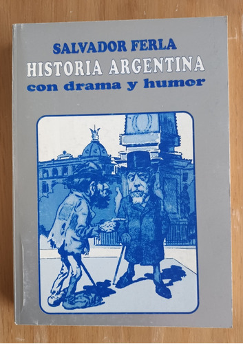 Salvador Ferla Historia Argentina Con Drama Y Humor 