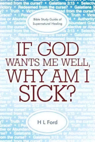 If God Wants Me Well, Why Am I Sick?, De H L Ford. Editorial Westbow Press, Tapa Blanda En Inglés