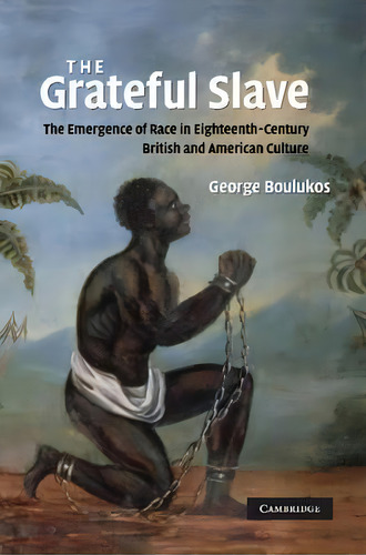 The Grateful Slave, De George Boulukos. Editorial Cambridge University Press, Tapa Blanda En Inglés