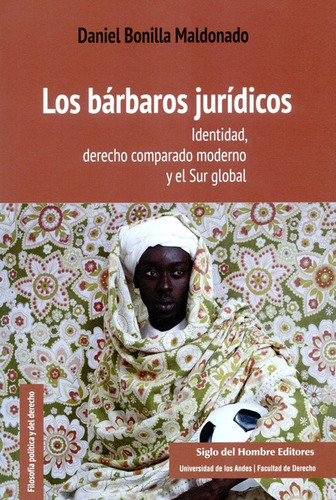 Barbaros Juridicos. Identidad, Derecho Comparado Moderno Y El Sur Global, Los, De Bonilla Maldonado, Daniel. Editorial Siglo Del Hombre, Tapa Blanda En Español, 2020