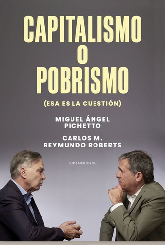 Capitalismo O Pobrismo - Miguel Pichetto / Reymundo Roberts