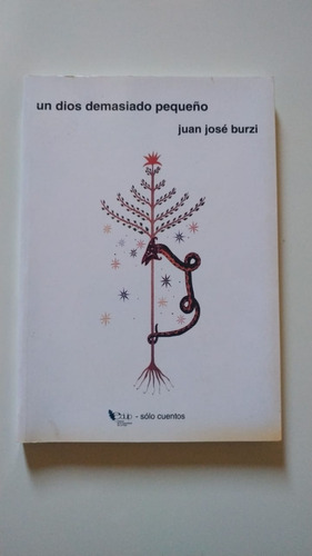 Un Dios Demasiado Pequeño - Juan José Burzi - Autografiado