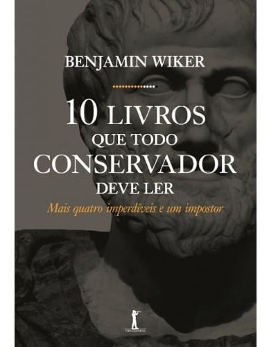 10 Livros Que Todo Conservador Deve Ler ( Benjamin Wiker )