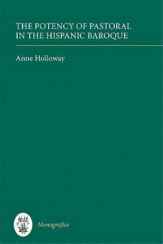 The Potency Of Pastoral In The Hispanic Baroque, De Anne Holloway. Editorial Boydell Brewer Ltd, Tapa Dura En Inglés