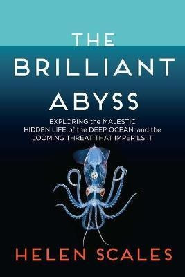 The Brilliant Abyss : Exploring The Majestic Hidden Life ...