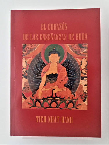 El Corazón De Las Enseñanzas De Buda - Tich Nhat Hanh