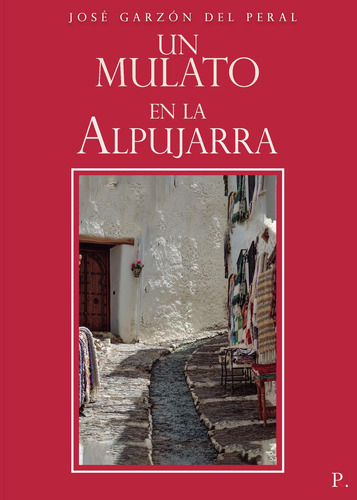 Un Mulato En La Alpujarra, De Garzón Del Peral, José. Editorial Punto Rojo Editorial, Tapa Blanda En Español