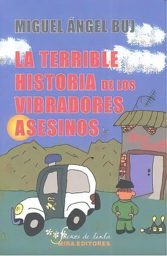 La Terrible Historia De Los Vibradores Asesinos, De Buj, Miguel Ángel. Editorial Mira Editores, S.a., Tapa Blanda En Español