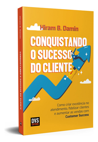 Conquistando O Sucesso Do Cliente, De B. Damin, Hiram., Vol. 1. Editorial Dvs Editora, Capa Mole, Edição 1 Em Português, 2023