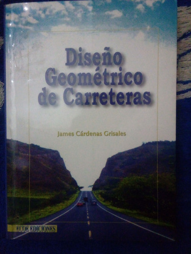 Libro Diseño Geométrico De Carreteras De James Cárdenas 