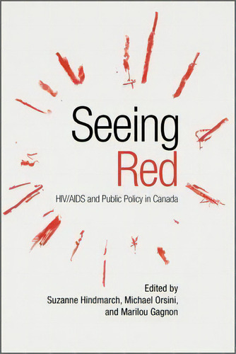 Seeing Red : Hiv/aids And Public Policy In Canada, De Suzanne Hindmarch. Editorial University Of Toronto Press En Inglés