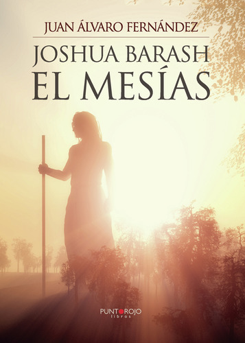 Joshua Barash El Mesías, De Fernández Suarez , Juan Álvaro.., Vol. 1.0. Editorial Punto Rojo Libros S.l., Tapa Blanda, Edición 1.0 En Español, 2032