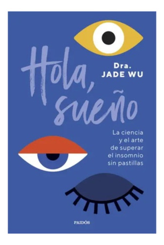 Hola, Sueño:  Aplica, De Wu, Dra. Jade. Editorial Paidós, Tapa Blanda En Español