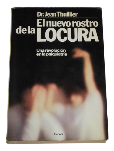 El Nuevo Rostro De La Locura / Dr. Jean Thuillier