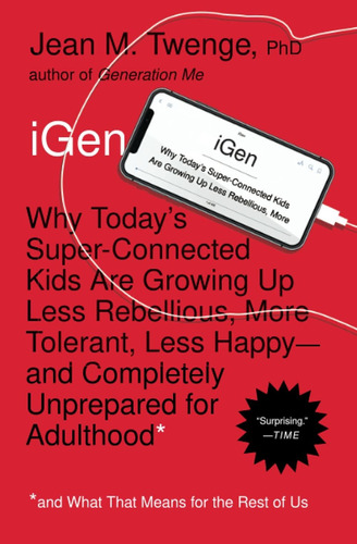 Igen : Why Today's Super-connected Kids Are Growing Up Less