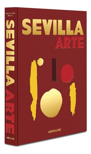 Sevilla Arte - Livro Importado - Inglês - Editora Assouline - Capa Dura Tecido - 1ª Edição - Novo