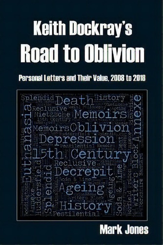 Keith Dockray's Road To Oblivion : Personal Letters And Their Value, 2008 To 2018, De Mark Jones. Editorial Bristol Folk Publications, Tapa Blanda En Inglés