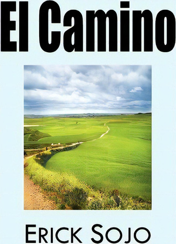 El Camino, De Erick Sojo Mar N. Editorial Palibrio, Tapa Blanda En Español