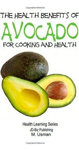 Health Benefits Of Avocado - For Cooking And Health, De John Davidson. Health Learning Series, Vol. 1. Editorial Createspace Independent Publishing Platform, Tapa Blanda En Inglés