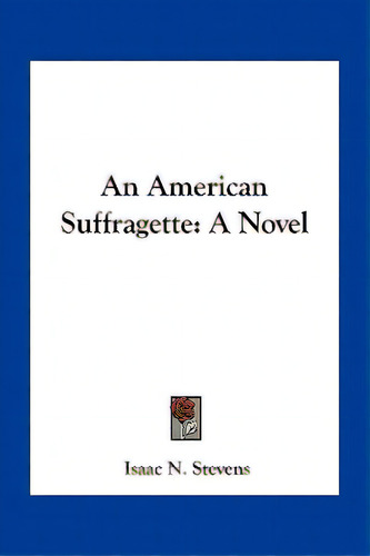 An American Suffragette, De Stevens, Isaac N.. Editorial Kessinger Pub Llc, Tapa Blanda En Inglés