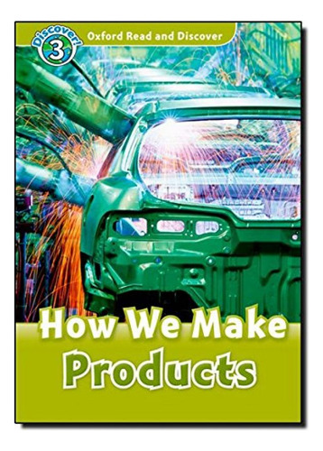 How We Make Products, De Oxford. Oxford Read And Discover, Vol. 1. Editorial Oxford - Readers, Capa Mole, Edição 2011-01-01 00:00:00 Em Inglês