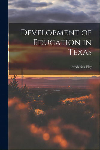 Development Of Education In Texas, De Eby, Frederick 1874-1968. Editorial Hassell Street Pr, Tapa Blanda En Inglés