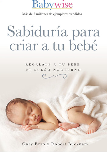 Libro: Sabiduría Para Criar A Tu Bebé: Regálale A Tu Bebé El
