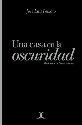 Una Casa En La Oscuridad - Peixoto - Novela, De José Luís Peixoto. Editorial Cuadrivio, Tapa Blanda En Español, 2022