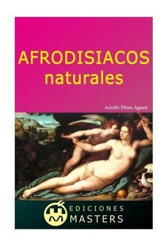 Afrodisiacos Naturales - Agusti, Adolfo Perez