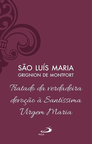 Tratado Da Verdadeira Devoção À Santíssima Virgem Maria