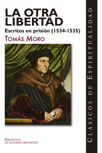 La Otra Libertad Escritos En Prision 1534 1535, De Tomas Moro. Editorial Biblioteca Autores Cristianos, Tapa Blanda En Español