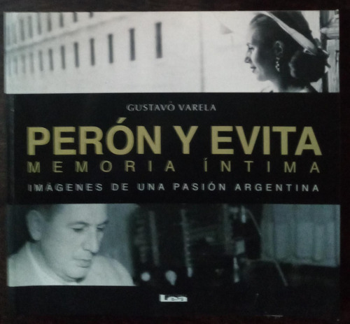 Perón Y Evita. Memoria Intima - Gustavo Varela - Lea