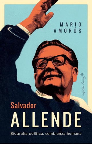 Libro: Salvador Allende. Amoros, Mario. Capitan Swing Libros