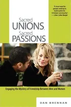 Comprar Sacred Unions, Sacred Passions: Engaging The Mystery Of Friendship Between Men And Women, De Dan J Brennan., Vol. 1. Editorial Faith Dance Publishing, Tapa Blanda En Inglés