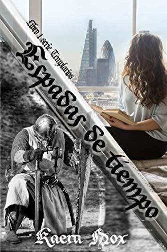 Espadas De Tiempo: Serie Templarios Libro 1